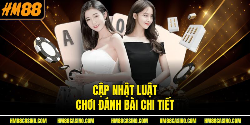 Cập nhật luật chơi đánh bài chi tiết Cập nhật luật chơi đánh bài chi tiết
